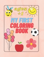 My First Coloring Book Ages +1: For Kids Toddler 1 Year Easy Animals Food Elements B08PJK8MLC Book Cover