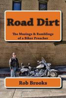 Road Dirt: The Musings & Ramblings of a Biker Preacher 1492360104 Book Cover