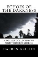 Echoes of the Darkness: Another Collection of Short Horror Stories 1500238899 Book Cover