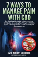 7 Way to Manage Pain with CBD. the Total Newbies Guide to Understanding CBD Basics, Combating Pain Using It in Multiple Forms, & 1646067762 Book Cover