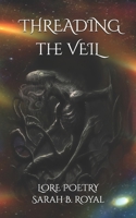 Threading The Veil: Lore Poetry B0DV4M9MFL Book Cover
