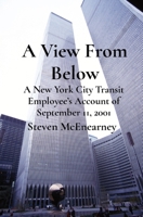 A View From Below: A New York City Transit Employee's Account of September 11, 2001 1736831828 Book Cover