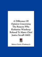 A Difference of Opinion: Concerning the Reasons Why Katharine Winthrop Refused to Marry Chief Justice Sewall (Classic Reprint) 1359295666 Book Cover