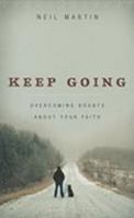 Keep Going: Overcoming Doubts about Your Faith 159638087X Book Cover