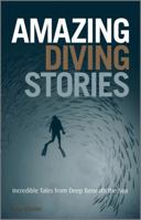 Amazing Diving Stories: Incredible Tales from Deep Beneath the Sea 1119969298 Book Cover