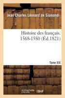 Histoire Des Français. Tome XIX. 1568-1580 2012937799 Book Cover