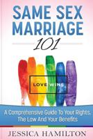 Same Sex Marriage 101: A Comprehensive Guide to Your Rights, The Law & Your Benefits 1515032485 Book Cover