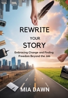 Rewrite Your Story: Embracing Change and Finding Freedom Beyond the Job B0FNK3M238 Book Cover