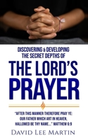 Discovering and Developing the Secret Depths of the Lord’s Prayer 1798014688 Book Cover