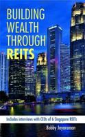 Building Wealth Through Reits. Bobby Jayaraman 9814398039 Book Cover