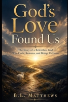 God's Love Found Us B0H7FFSGC7 Book Cover