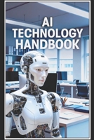 AI TECHNOLOGY HANDBOOK: One of the Best Books to Understand AI Technology B0GJD4HCRQ Book Cover