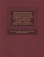 Histoire Des D Couvertes Faites Par Divers Savans Voyageurs Dans Plusieurs Contr Es de La Russie Et de La Perse: Relativement L'Histoire Civile Et Naturelle, L' Conomie Rurale, Au Commerce, Etc 1286879868 Book Cover