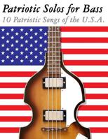 Patriotic Solos for Bass: 10 Patriotic Songs of the U.S.A. 1477408150 Book Cover