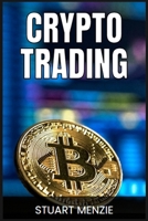 Crypto Trading: Mastering the Art of Cryptocurrency Trading (2024 Guide for Traders) 3689440661 Book Cover