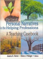The Use of Personal Narratives in the Helping Professions: A Teaching Casebook 0789009196 Book Cover