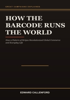 How the Barcode Runs the World: How a Pattern of Stripes Revolutionized Global Commerce and Everyday Life B0HB8XFD1J Book Cover