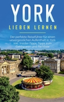 York lieben lernen: Der perfekte Reisef?hrer f?r einen unvergesslichen Aufenthalt in York inkl. Insider-Tipps, Tipps zum Geldsparen und Pa 3751995803 Book Cover
