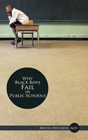 Why Black Boys Fail in Public Schools 1449012698 Book Cover