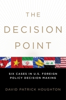 The Decision Point: Six Cases in U.S. Foreign Policy Decision Making 0199743525 Book Cover