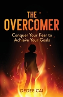 The Overcomer: Conquer Your Fear to Achieve Your Goals B0CCXPGD2C Book Cover