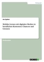 Mobiles Lernen mit digitalen Medien in beruflichen Kontexten. Chancen und Grenzen 3668130167 Book Cover