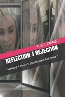 REFLECTION   4   REJECTION: " Surviving A Mother's Abandonment And Abuse " B0858SSD11 Book Cover
