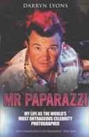 Mr Paparazzi: My Life as the World's Most Outrageous Celebrity Photographer 1844547876 Book Cover
