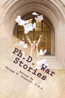 Ph.D. War Stories: Real People ~ Real Stories ~ Real Success 061567089X Book Cover
