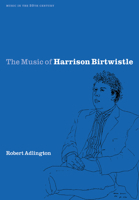 The Music of Harrison Birtwistle 0521027802 Book Cover