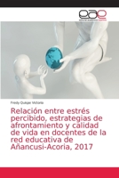 Relación entre estrés percibido, estrategias de afrontamiento y calidad de vida en docentes de la red educativa de Añancusi-Acoria, 2017 6203039012 Book Cover