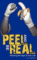 Peel And Be Real: Winning the Fight of Your Life 1463780141 Book Cover