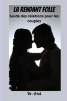 LA RENDANT FOLLE: Guide des relations pour les couples null Book Cover