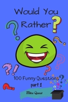 Would You Rather? 100 Funny Questions.: Funny Challenging and Silly Questions for Long Car Rides ( Travel Games For Entire Family. Perfect Joke Books & Fun 4 Everyone! 1679298879 Book Cover