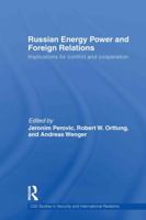 Russian Energy Power and Foreign Relations: Implications for Conflict and Cooperation 0415585996 Book Cover