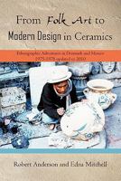 From Folk Art to Modern Design in Ceramics: Ethnographic Adventures in Denmark and Mexico 1975-1978 Updated 2010 1450267424 Book Cover