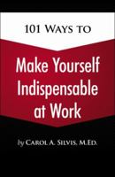 101 Ways to Make Yourself Indispensable at Work 1435454324 Book Cover