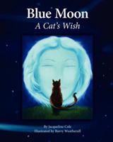 Blue Moon, a Cat's Wish 0615719554 Book Cover