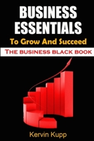 Business Essentials to Grow and Succeed: The business black book - simple and easy B098CYSNMQ Book Cover