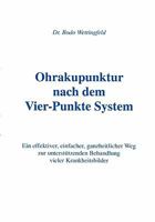 Ohrakupunktur nach dem Vier-Punkte System: Ein effektiver, einfacher, ganzheitlicher Weg zur unterstützenden Behandlung vieler Krankheitsbilder 3833453001 Book Cover