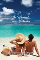 The Weekend From Yesterday: A Novel about Love, Loss, and the Search for Redemption 1513643126 Book Cover