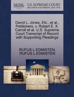 David L. Jones, Etc., et al., Petitioners, v. Robert E. X. Carroll et al. U.S. Supreme Court Transcript of Record with Supporting Pleadings 1270661868 Book Cover