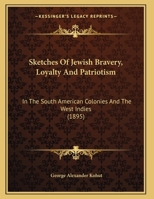 Sketches Of Jewish Bravery, Loyalty And Patriotism In The South American Colonies And The West Indies 1019313579 Book Cover
