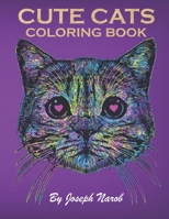 CUTE CATS COLORING BOOK: An Adult Coloring Relaxing Book with Funny Cats, Adorable Kittens, and Hilarious Scenes for Cat Lovers B089M61RXD Book Cover