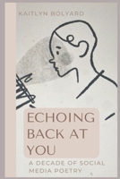 Echoing Back at You: A Decade of Social Media Poetry B0BK3DPDZR Book Cover