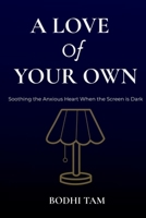 A Love of Your Own: Soothing the Anxious Heart When the Screen is Dark B0GMBW8S9T Book Cover