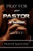 Pray for Your Pastor and Yourself 1983947733 Book Cover