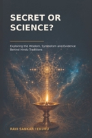 Secret or Science?: Exploring the Wisdom, Symbolism and Evidence Behind Hindu Traditions B0HC5F8Z9Q Book Cover