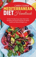 Mediterranean Diet Handbook: Family-Friendly Soup, Salad, Main Dish, Breakfast and Dessert Recipes for Better Health and Natural Weight Loss 1801866597 Book Cover