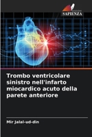Trombo ventricolare sinistro nell'infarto miocardico acuto della parete anteriore 6136285886 Book Cover